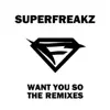 Superfreakz - Want You So (The Remixes) - EP
